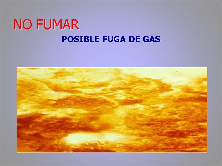 NO FUMAR POSIBLE FUGA DE GAS 