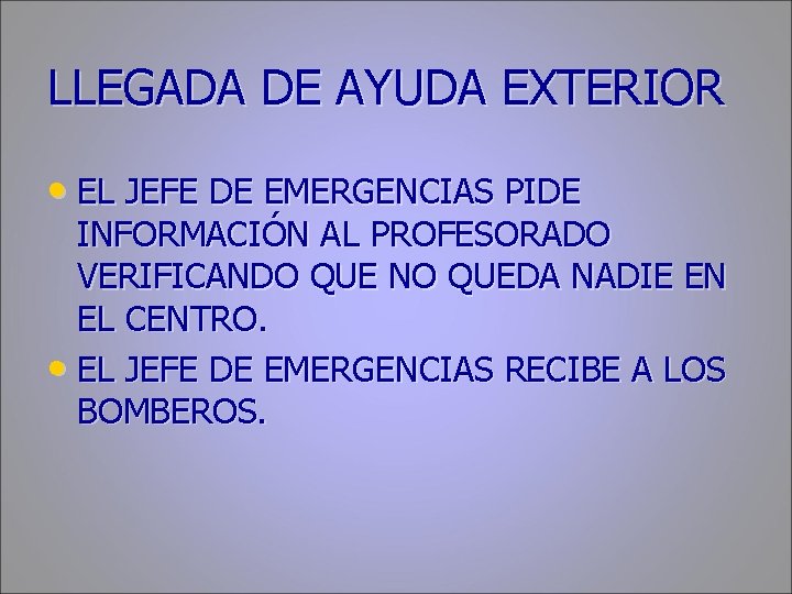 LLEGADA DE AYUDA EXTERIOR • EL JEFE DE EMERGENCIAS PIDE INFORMACIÓN AL PROFESORADO VERIFICANDO
