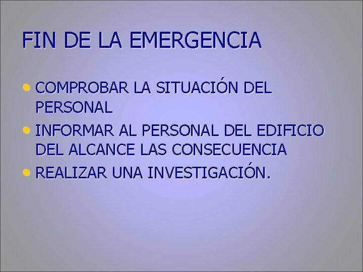 FIN DE LA EMERGENCIA • COMPROBAR LA SITUACIÓN DEL PERSONAL • INFORMAR AL PERSONAL