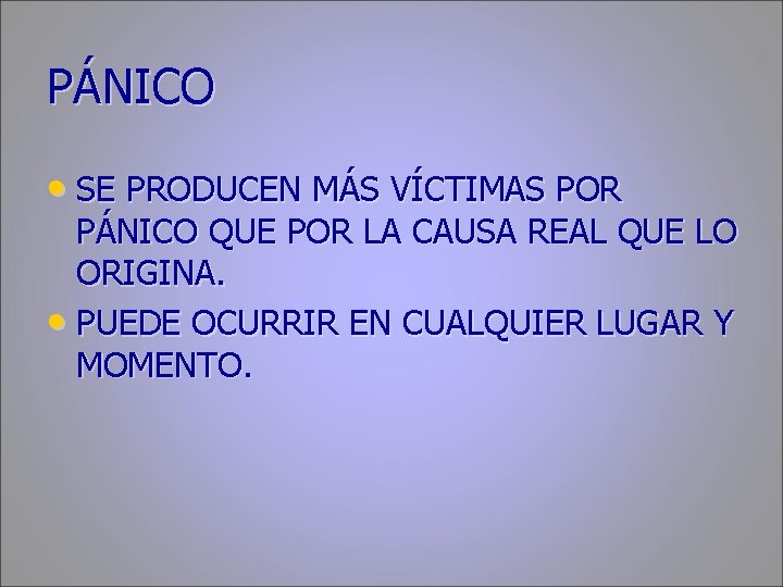 PÁNICO • SE PRODUCEN MÁS VÍCTIMAS POR PÁNICO QUE POR LA CAUSA REAL QUE