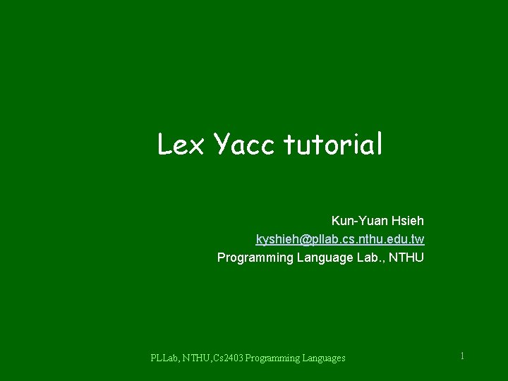 Lex Yacc tutorial Kun-Yuan Hsieh kyshieh@pllab. cs. nthu. edu. tw Programming Language Lab. ,