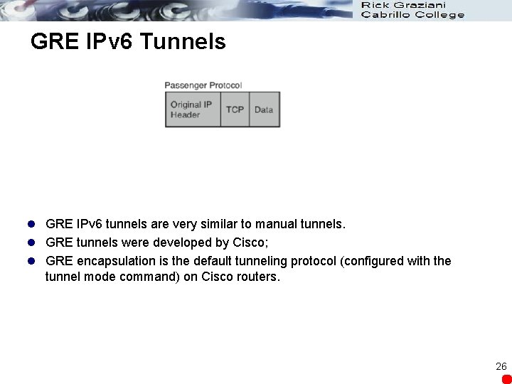GRE IPv 6 Tunnels l GRE IPv 6 tunnels are very similar to manual