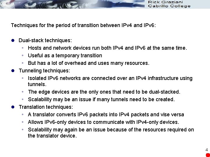 Techniques for the period of transition between IPv 4 and IPv 6: l Dual-stack