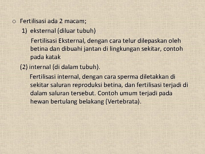 o Fertilisasi ada 2 macam; 1) eksternal (diluar tubuh) Fertilisasi Eksternal, dengan cara telur