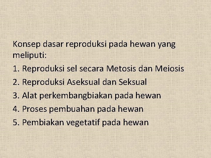 Konsep dasar reproduksi pada hewan yang meliputi: 1. Reproduksi sel secara Metosis dan Meiosis