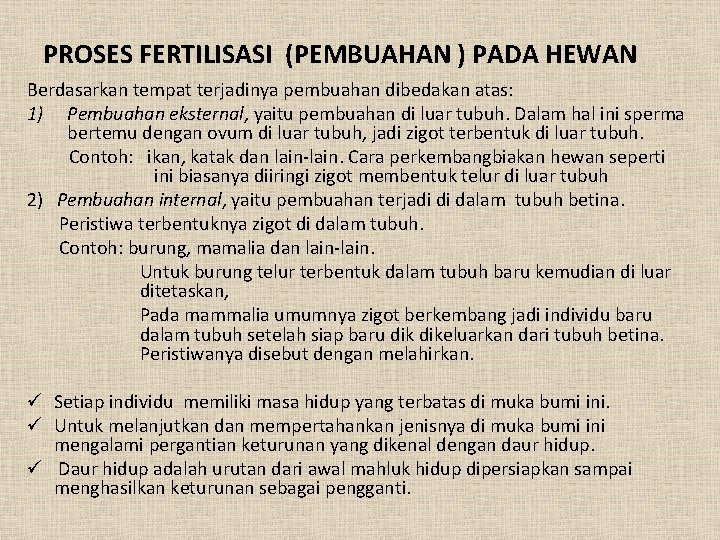 PROSES FERTILISASI (PEMBUAHAN ) PADA HEWAN Berdasarkan tempat terjadinya pembuahan dibedakan atas: 1) Pembuahan