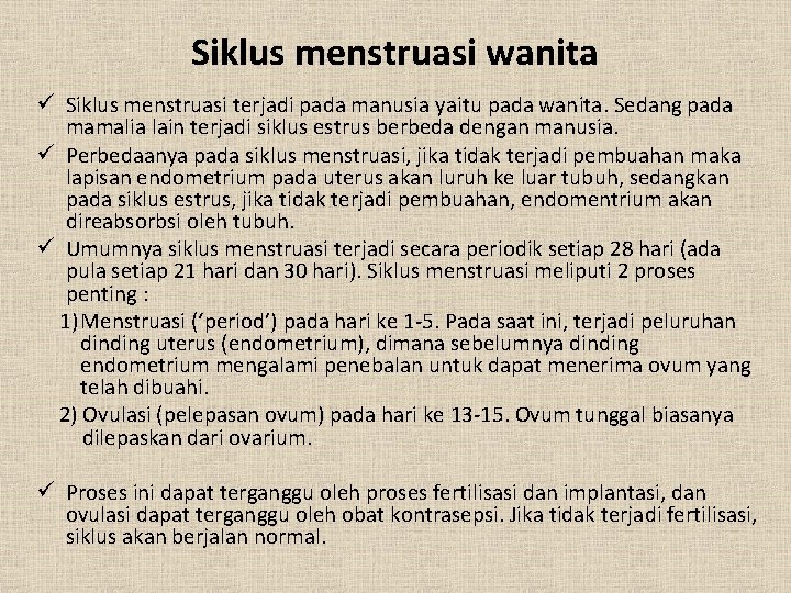 Siklus menstruasi wanita ü Siklus menstruasi terjadi pada manusia yaitu pada wanita. Sedang pada