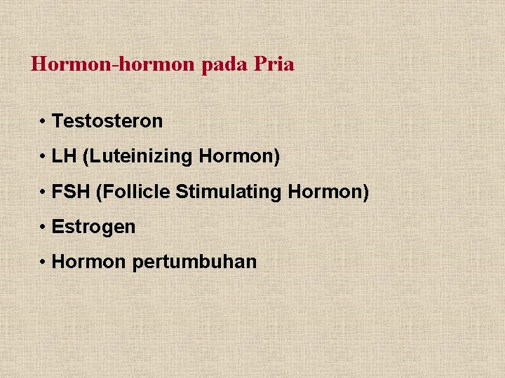 Hormon-hormon pada Pria • Testosteron • LH (Luteinizing Hormon) • FSH (Follicle Stimulating Hormon)