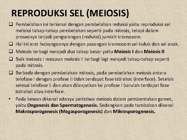 REPRODUKSI SEL (MEIOSIS) q Pembelahan ini terkenal dengan pembelahan reduksi yaitu reproduksi sel melalui