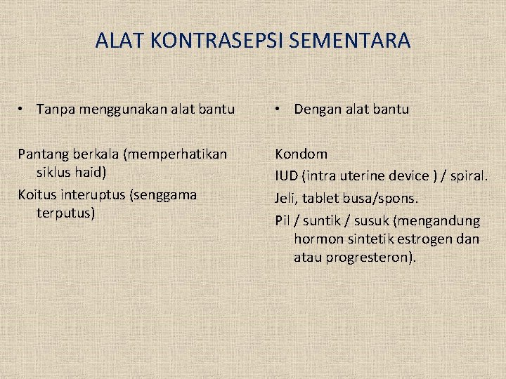 ALAT KONTRASEPSI SEMENTARA • Tanpa menggunakan alat bantu • Dengan alat bantu Pantang berkala