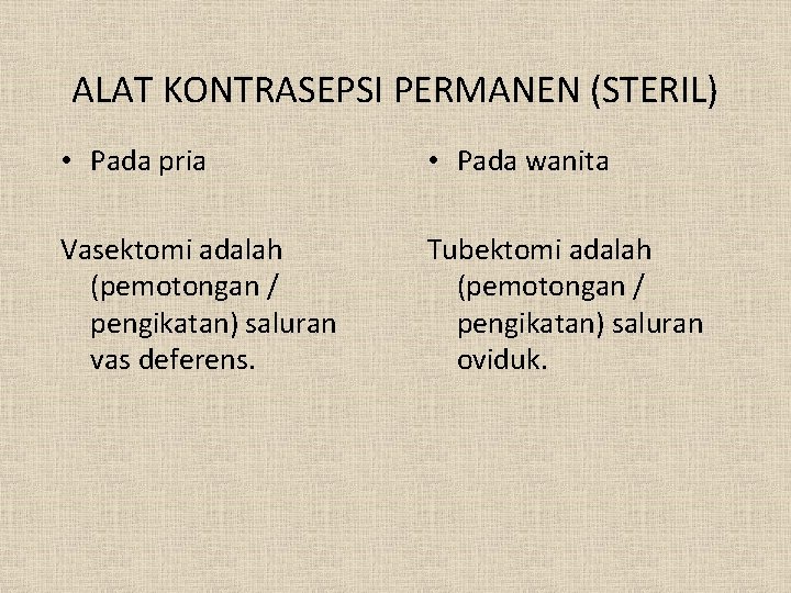 ALAT KONTRASEPSI PERMANEN (STERIL) • Pada pria • Pada wanita Vasektomi adalah (pemotongan /