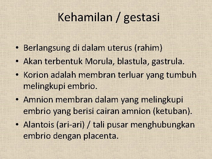 Kehamilan / gestasi • Berlangsung di dalam uterus (rahim) • Akan terbentuk Morula, blastula,