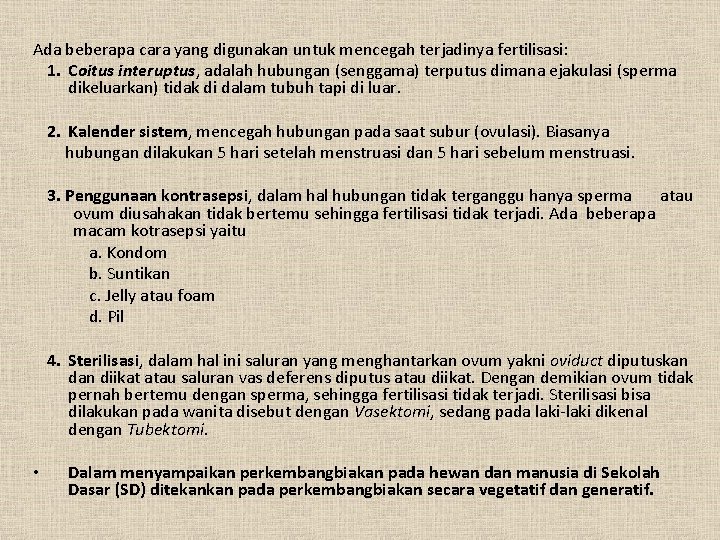 Ada beberapa cara yang digunakan untuk mencegah terjadinya fertilisasi: 1. Coitus interuptus, adalah hubungan