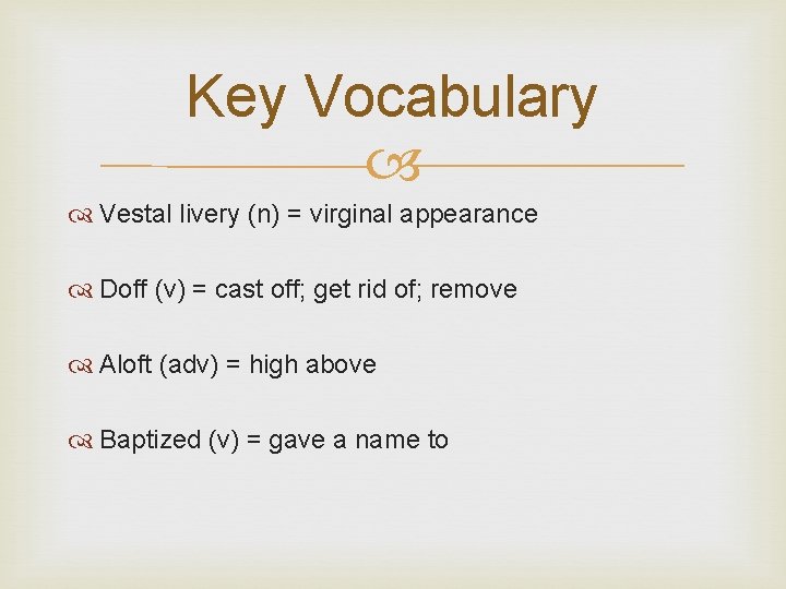 Key Vocabulary Vestal livery (n) = virginal appearance Doff (v) = cast off; get Key Vocabulary Vestal livery (n) = virginal appearance Doff (v) = cast off; get