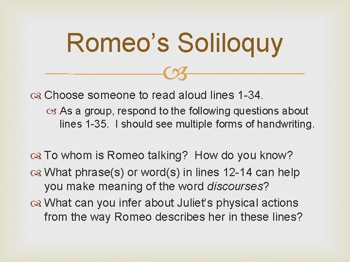 Romeo’s Soliloquy Choose someone to read aloud lines 1 -34. As a group, respond Romeo’s Soliloquy Choose someone to read aloud lines 1 -34. As a group, respond