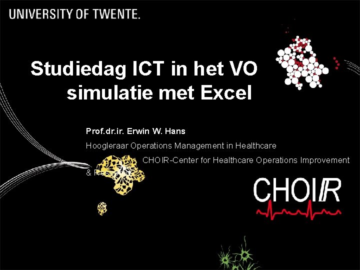 Studiedag ICT in het VO simulatie met Excel Prof. dr. ir. Erwin W. Hans