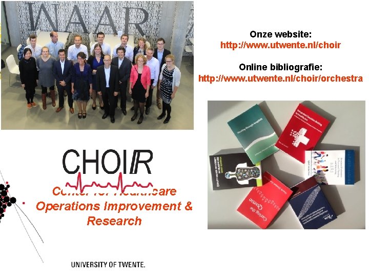 Onze website: http: //www. utwente. nl/choir Online bibliografie: http: //www. utwente. nl/choir/orchestra Center for