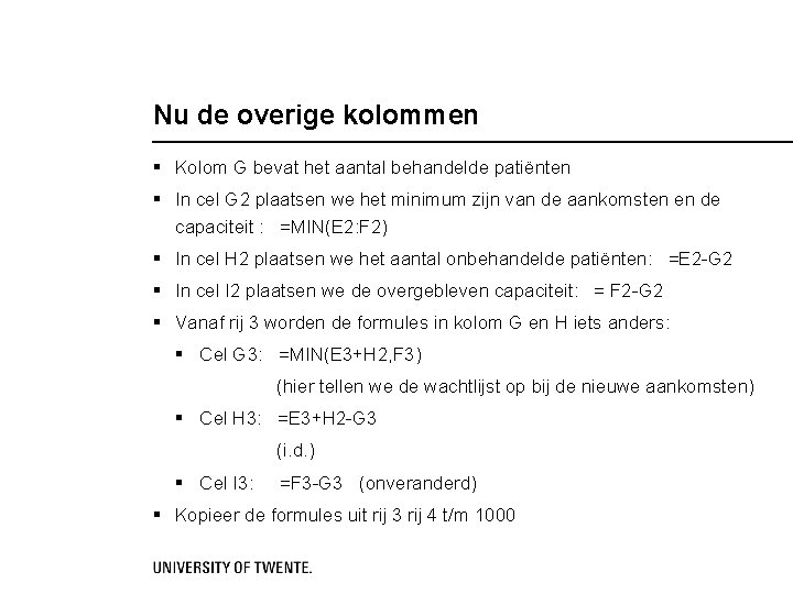 Nu de overige kolommen § Kolom G bevat het aantal behandelde patiënten § In