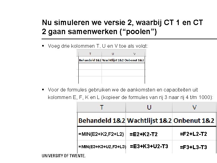 Nu simuleren we versie 2, waarbij CT 1 en CT 2 gaan samenwerken (“poolen”)