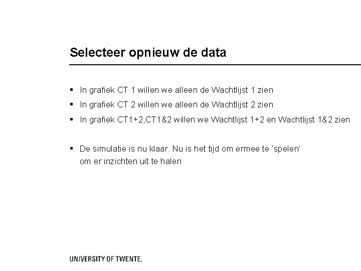 Selecteer opnieuw de data § In grafiek CT 1 willen we alleen de Wachtlijst