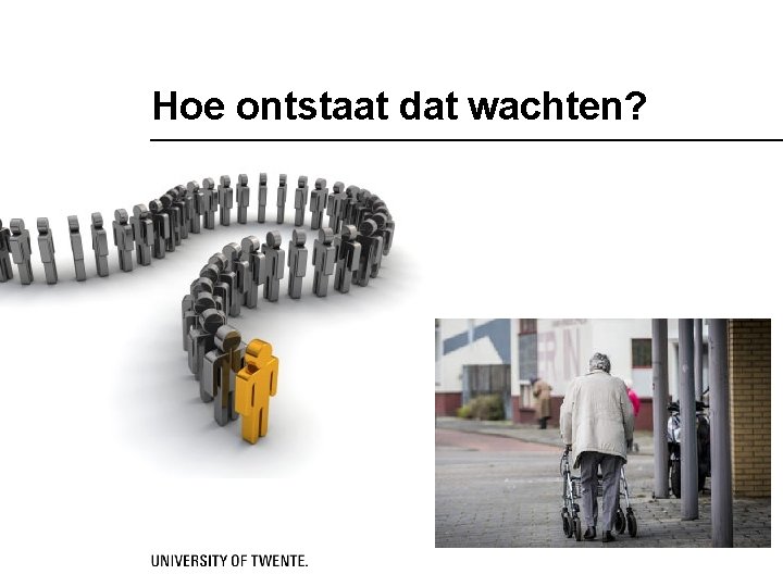 Hoe ontstaat dat wachten? 