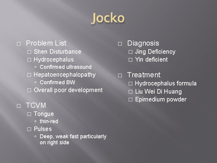 Jocko � Problem List � Diagnosis Jing Deficiency � Yin deficient Shen Disturbance �