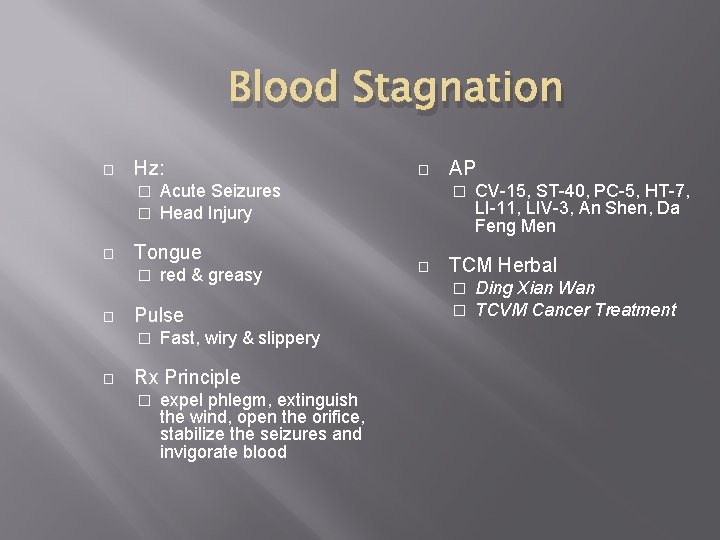 Blood Stagnation � Hz: � � red & greasy Pulse � � Acute Seizures