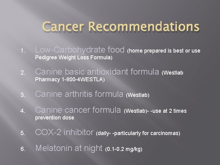 Cancer Recommendations 1. Low-Carbohydrate food (home prepared is best or use Pedigree Weight Loss