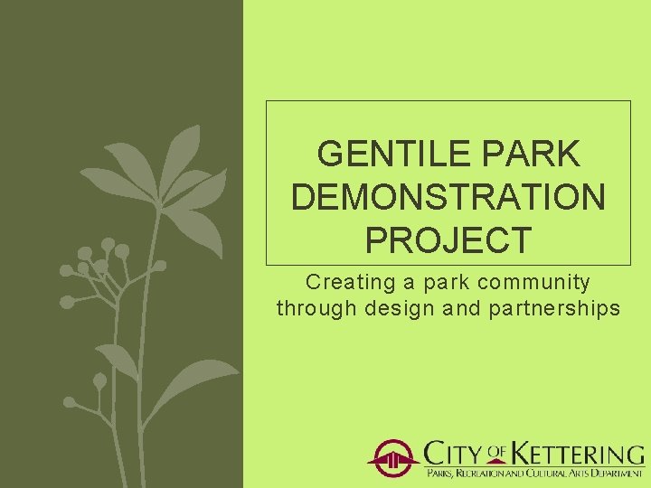 GENTILE PARK DEMONSTRATION PROJECT Creating a park community through design and partnerships 