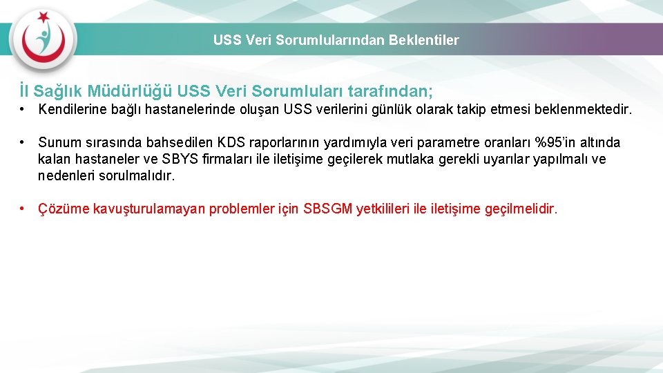 USS Veri Sorumlularından Beklentiler İl Sağlık Müdürlüğü USS Veri Sorumluları tarafından; • Kendilerine bağlı