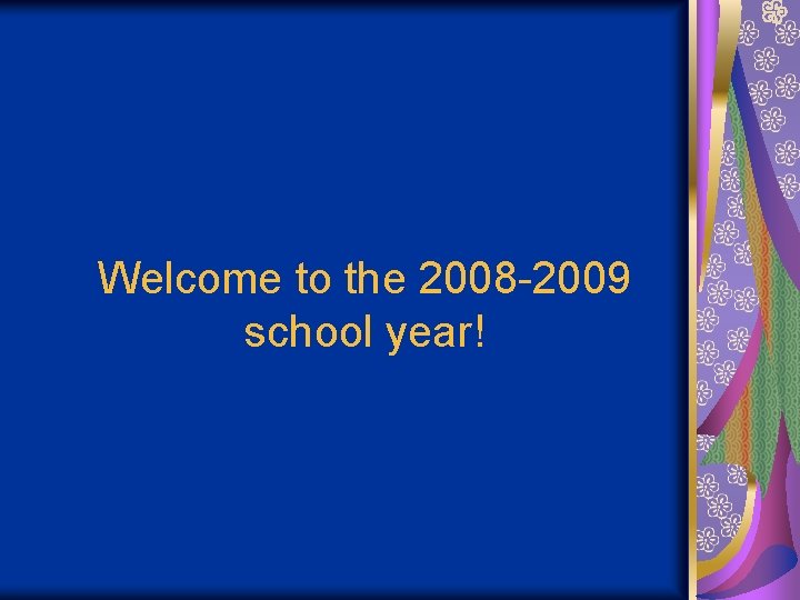 Welcome to the 2008 -2009 school year! 