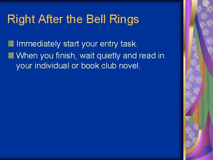 Right After the Bell Rings Immediately start your entry task. When you finish, wait