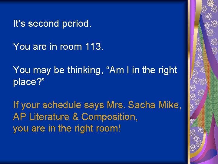 It’s second period. You are in room 113. You may be thinking, “Am I