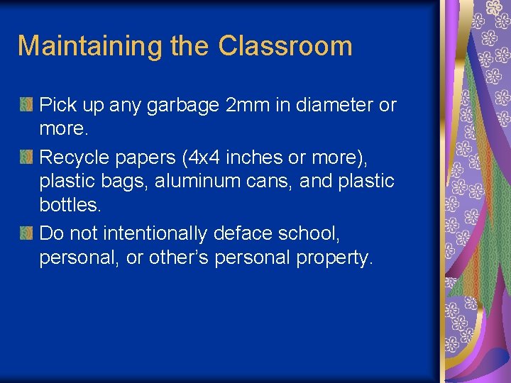 Maintaining the Classroom Pick up any garbage 2 mm in diameter or more. Recycle