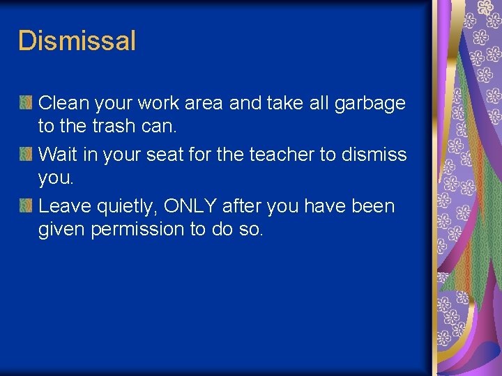 Dismissal Clean your work area and take all garbage to the trash can. Wait