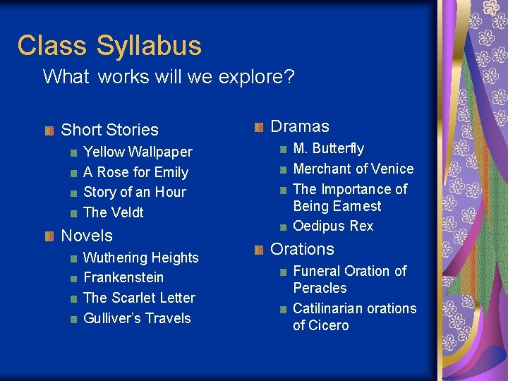 Class Syllabus What works will we explore? Short Stories Yellow Wallpaper A Rose for