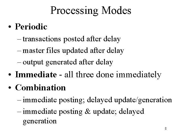 Processing Modes • Periodic – transactions posted after delay – master files updated after