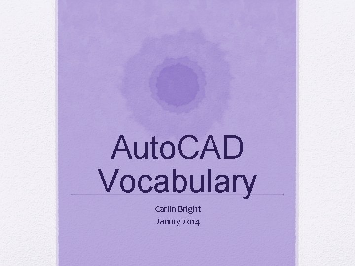 Auto. CAD Vocabulary Carlin Bright Janury 2014 