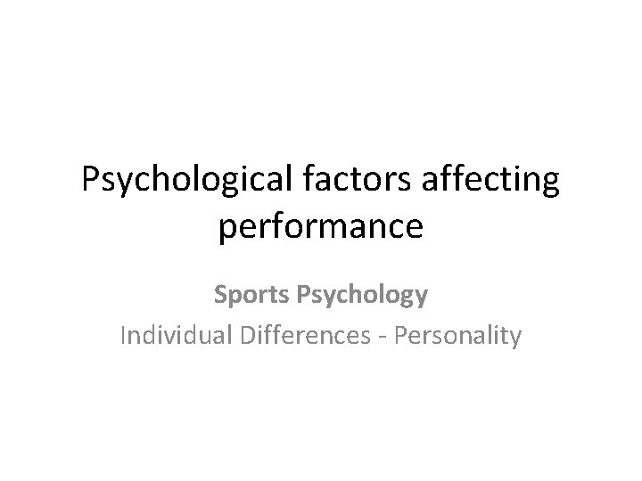 Psychological factors affecting performance Sports Psychology Individual Differences - Personality 
