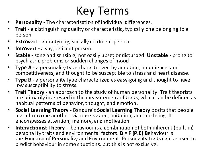 Key Terms • Personality - The characterisation of individual differences. • Trait - a