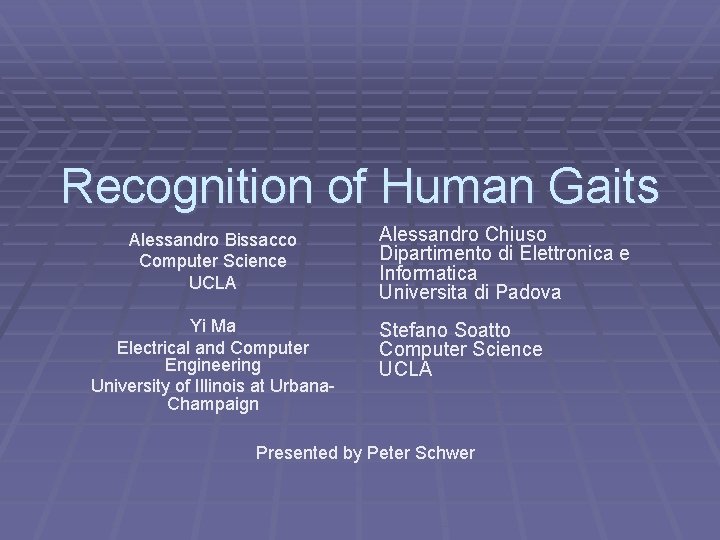 Recognition of Human Gaits Alessandro Bissacco Computer Science UCLA Yi Ma Electrical and Computer
