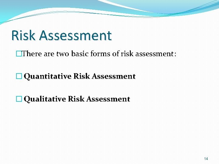Risk Assessment �There are two basic forms of risk assessment: � Quantitative Risk Assessment