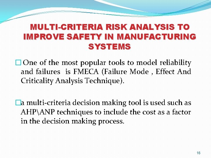 MULTI-CRITERIA RISK ANALYSIS TO IMPROVE SAFETY IN MANUFACTURING SYSTEMS � One of the most