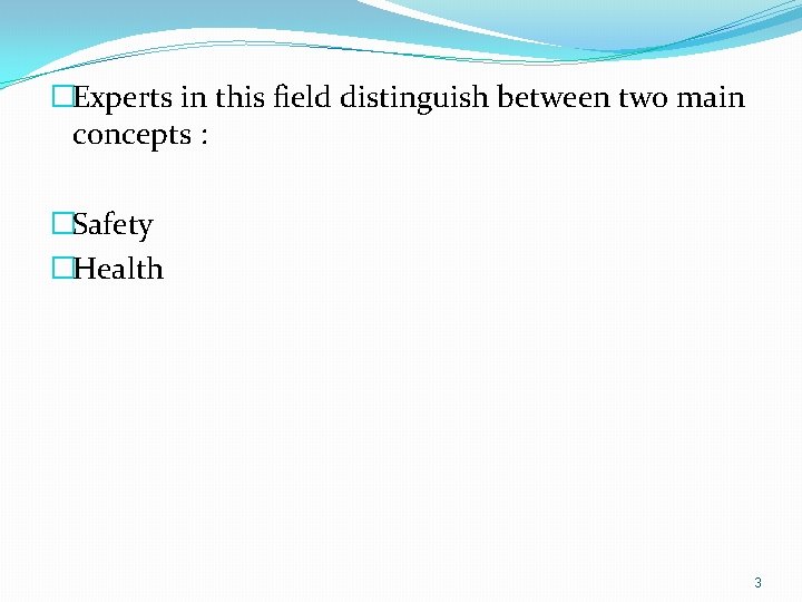 �Experts in this field distinguish between two main concepts : �Safety �Health 3 