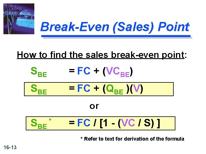Break-Even (Sales) Point How to find the sales break-even point: SBE = FC +