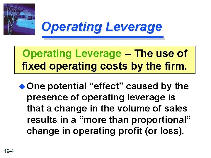 Operating Leverage -- The use of fixed operating costs by the firm. u One