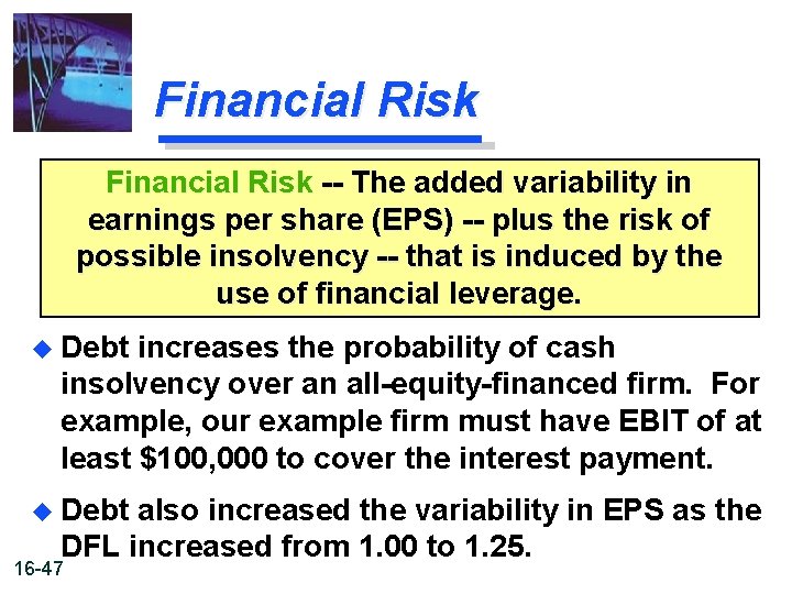 Financial Risk -- The added variability in earnings per share (EPS) -- plus the