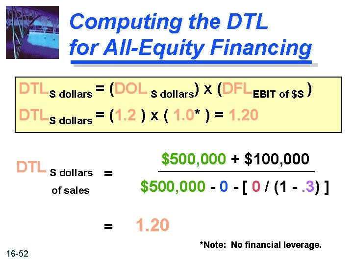 Computing the DTL for All-Equity Financing DTLS dollars = (DOL S dollars) x (DFLEBIT
