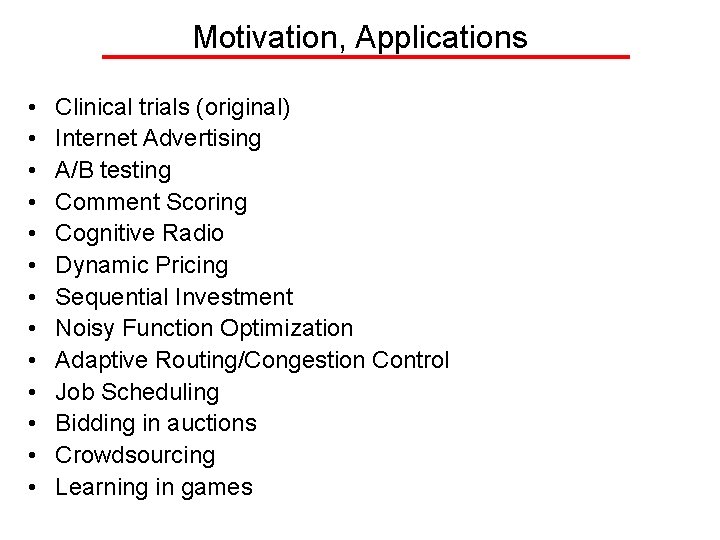 Motivation, Applications • • • • Clinical trials (original) Internet Advertising A/B testing Comment