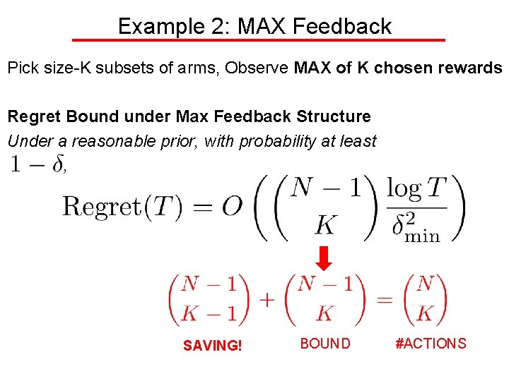Example 2: MAX Feedback Pick size-K subsets of arms, Observe MAX of K chosen